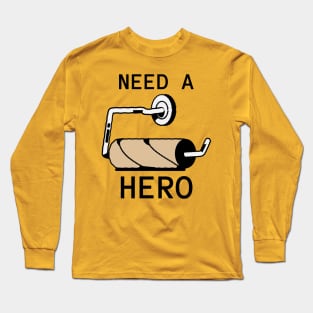 Need A Hero Toilet Paper Humor Long Sleeve T-Shirt